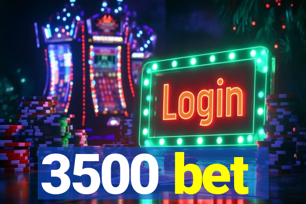 3500 bet